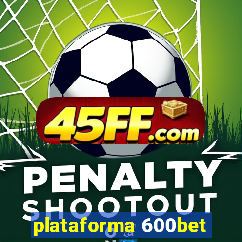 plataforma 600bet